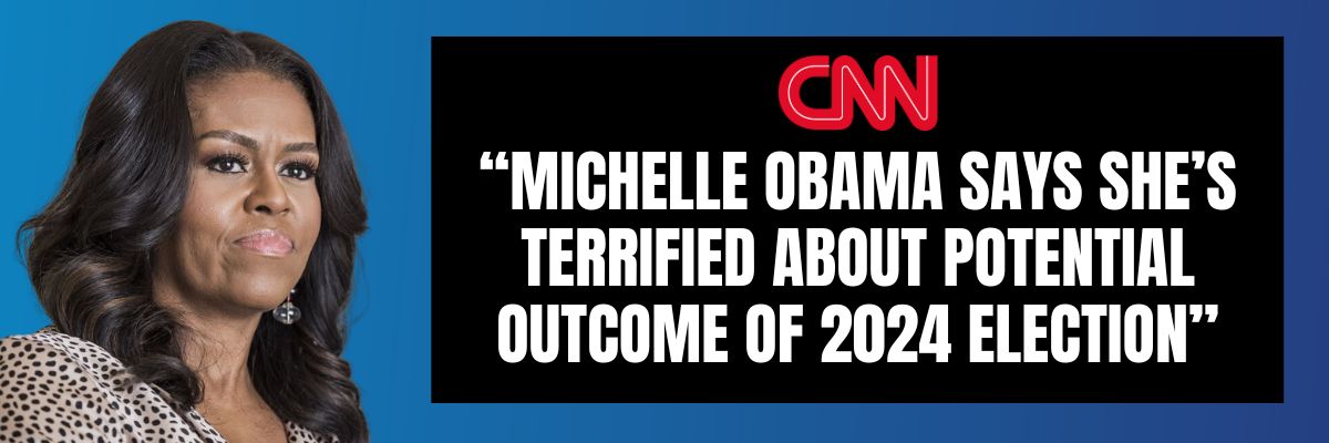 CNN: Michelle Obama says she's terrified about potential outcome of 2024 election.
