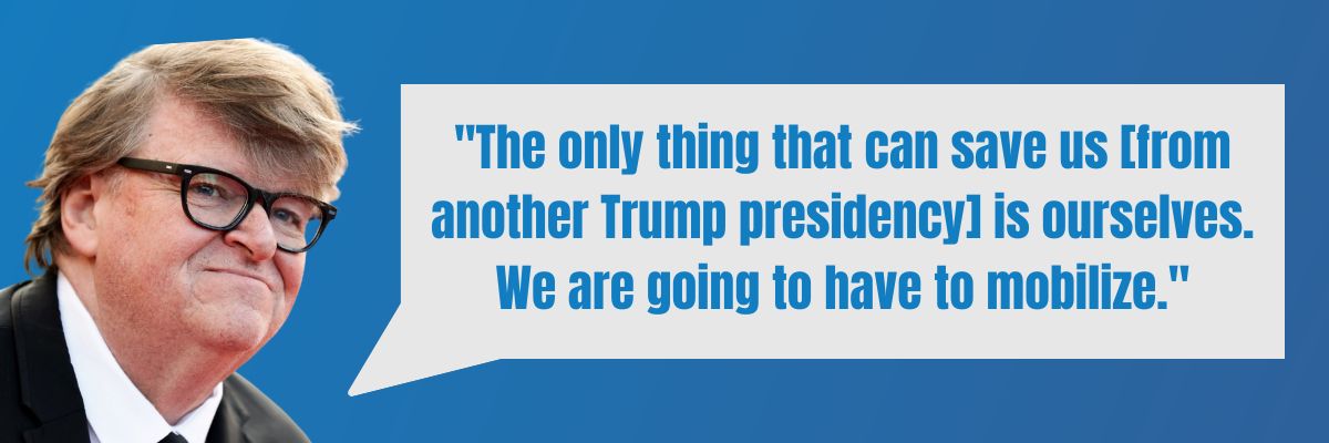 Michael Moore: The only thing that can save us [from another Trump presidency] is ourselves. We are going to have to mobilize.