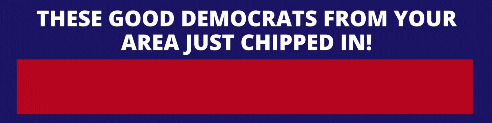 Good Democrats in your area are chipping in!